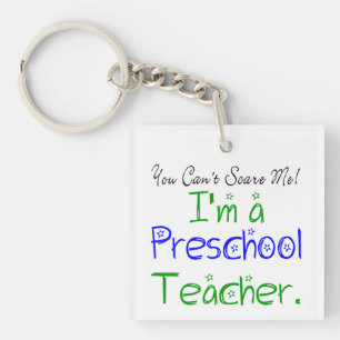 You Can't Scare Me Funny Preschool Teacher Key Ring