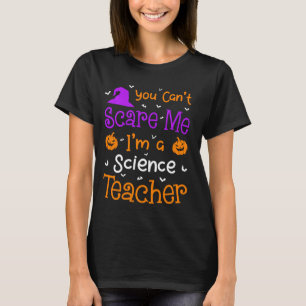 You Can't Scare Me Funny Science Teacher Hallowee T-Shirt