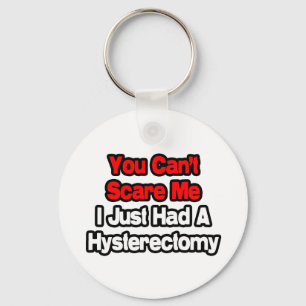You Can't Scare Me...Had A Hysterectomy Key Ring