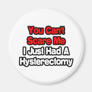 You Can't Scare Me...Had A Hysterectomy Magnet