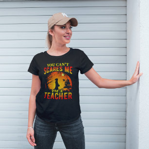 You Can't Scare Me Halloween Teacher T-Shirt