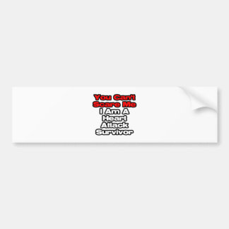 You Can't Scare Me...Heart Attack Survivor Bumper Sticker