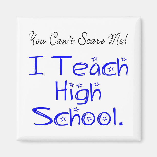 You Can't Scare Me High School Teacher Magnet (Front)