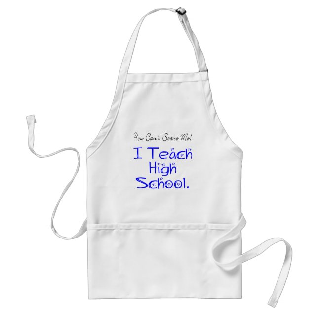 You Can't Scare Me High School Teacher Standard Apron (Front)