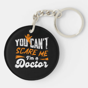 You Can't Scare Me I am a Doctor Gifts For Doctors Key Ring