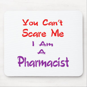 You can't scare me I am a Pharmacist. Mouse Pad