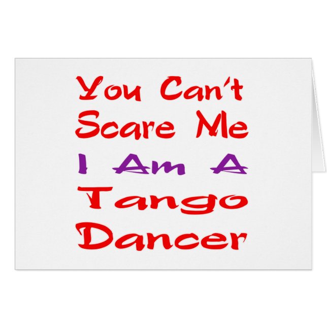 You can't scare me I am a Tango Dancer (Front Horizontal)