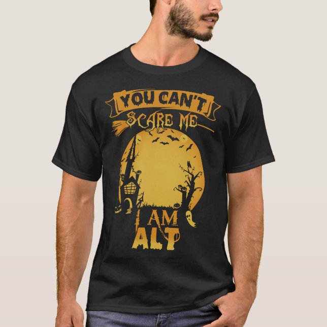 You Can't Scare Me I Am ALT Halloween T-Shirt (Front)