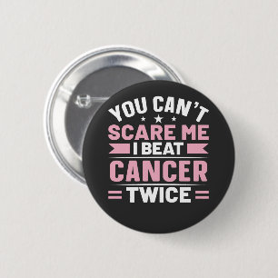 You Can't Scare Me, I Beat Cancer Twice  6 Cm Round Badge