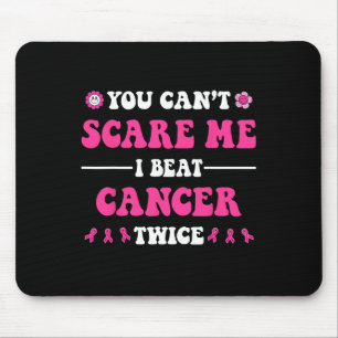 You Can't Scare Me I Beat Cancer Twice Breast Canc Mouse Pad