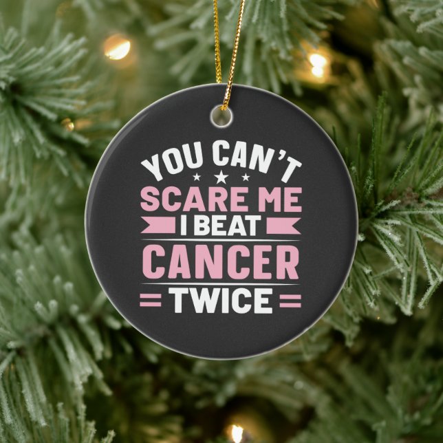 You Can't Scare Me, I Beat Cancer Twice  Ceramic Ornament (Tree)