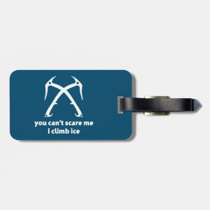 You Can't Scare Me I Climb Ice Luggage Tag
