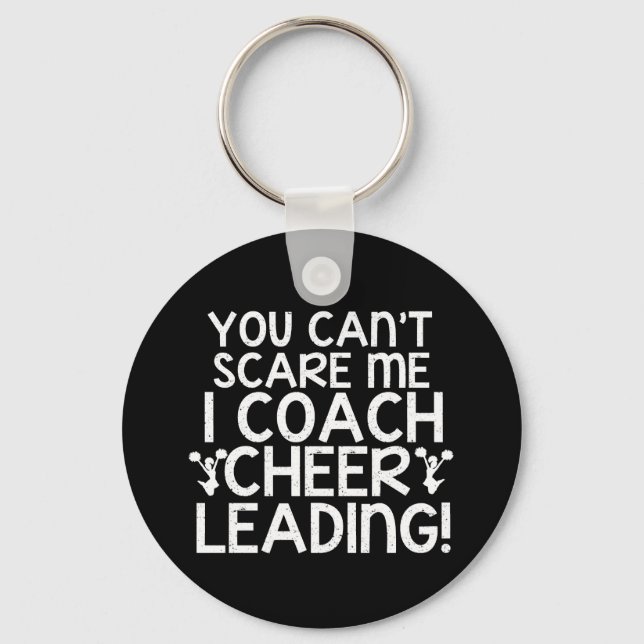 You Can't Scare Me, I Coach Cheerleading! Key Ring (Front)