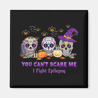 You Can't Scare Me I Fight Epilepsy Skull Hallowee Magnet