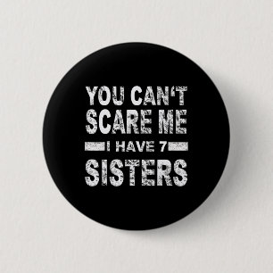 You Can't Scare Me I Have 7 Sisters 6 Cm Round Badge
