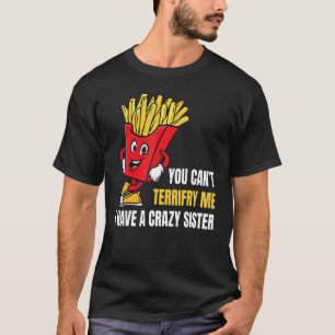 You Can't Scare Me I Have A Crazy Sister  Brother T-Shirt