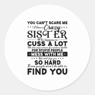 You Cant Scare Me I Have A Crazy Sister Classic Round Sticker
