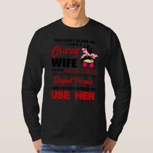 You Can't Scare Me I Have A Crazy Wife She Has Ang T-Shirt
