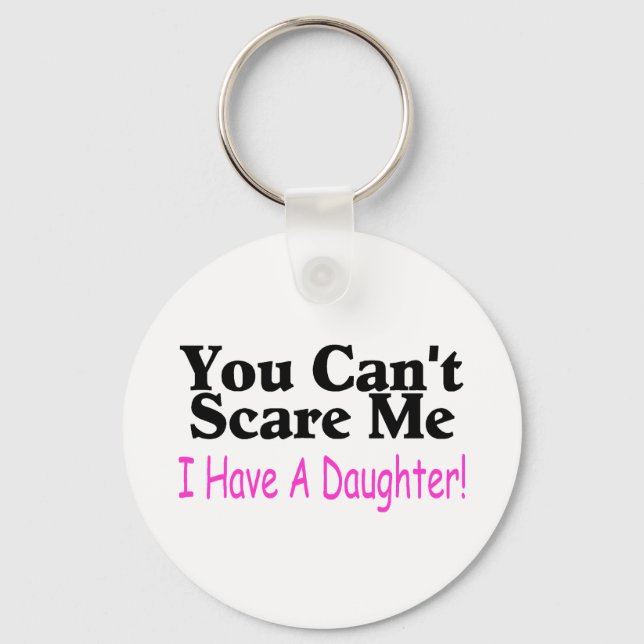 You Can't Scare Me I Have A Daughter Key Ring (Front)