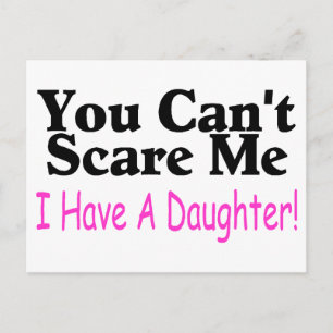 You Can't Scare Me I Have A Daughter Postcard