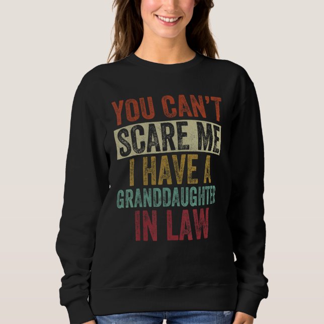 You Can't Scare Me I Have A Granddaughter In Law V Sweatshirt (Front)