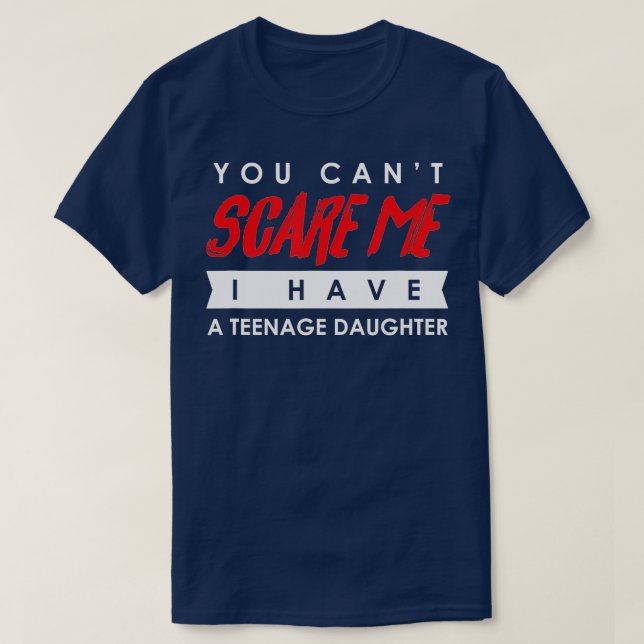 You Can't Scare Me I Have A Teenage Daughter Hallo T-Shirt (Design Front)