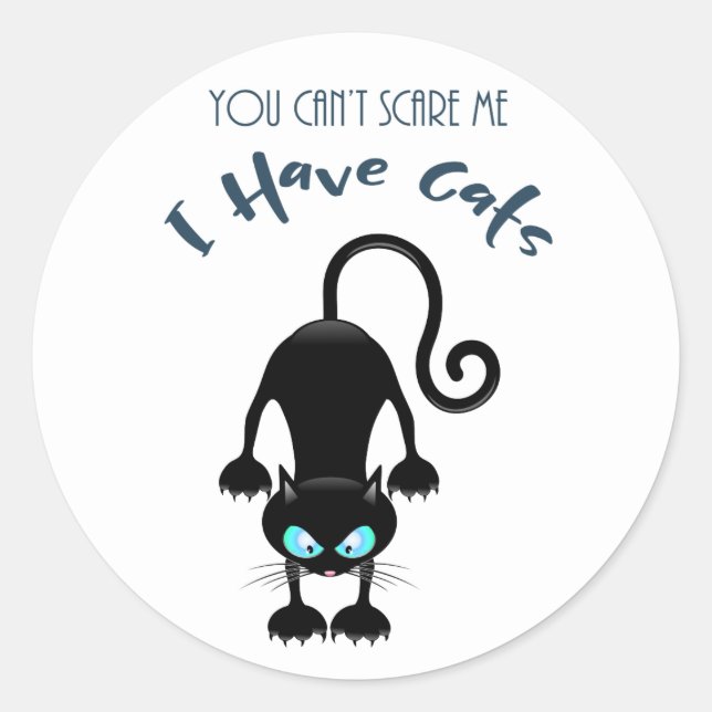 "You Can't Scare Me, I Have Cats" Classic Round Sticker (Front)