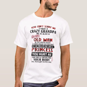You Cant Scare Me I Have Crazy Grandpa Grumpy Old T-Shirt
