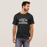 you can't scare me i have daughters