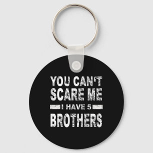You Can't Scare Me I Have Five Brothers Key Ring
