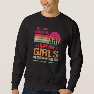 You Can't Scare Me I Have Five Girls Vintage Sweatshirt