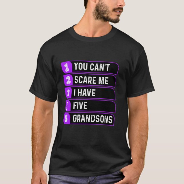 You Can't Scare Me I Have Five Grandsons Funny Gra T-Shirt (Front)