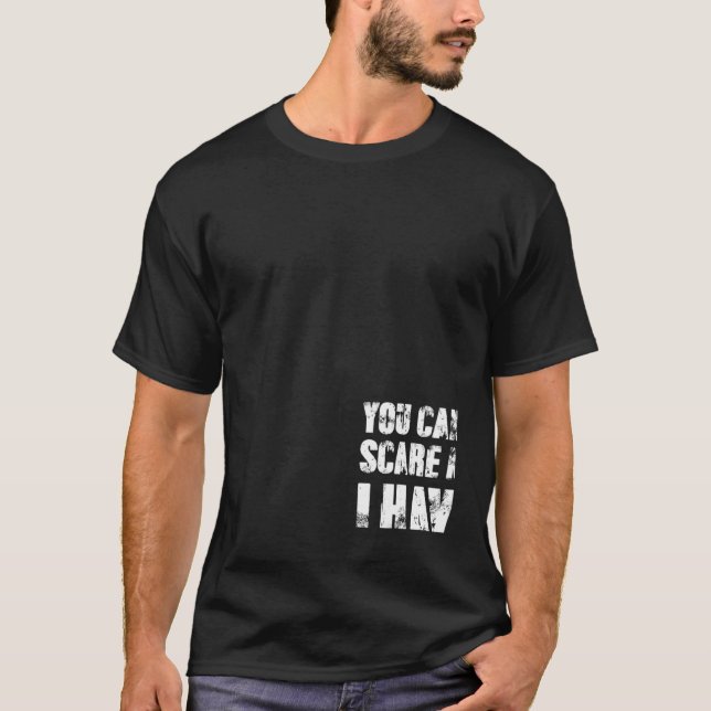 You Cant Scare Me I Have Four Daughters And A Son T-Shirt (Front)