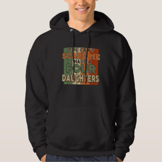 You Can't Scare Me I Have Four Daughters Funny Hoodie