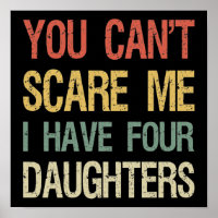 You Can't Scare Me I Have Four Daughters I