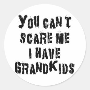 You Can't Scare Me I Have Grandkids Classic Round Sticker