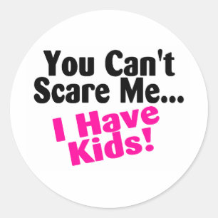 You Cant Scare Me I Have Kids Classic Round Sticker