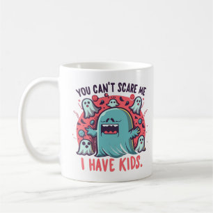 You Can't Scare Me I Have Kids , Spooky Halloween Coffee Mug