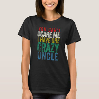 You Can't Scare Me I Have One Uncle T-Shirt