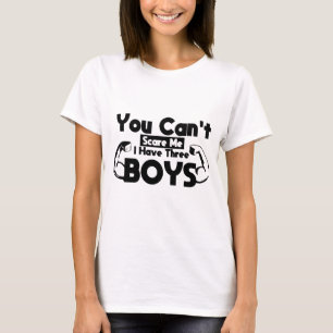 You Can't Scare Me I Have Three Boys, Funny Mum  T-Shirt