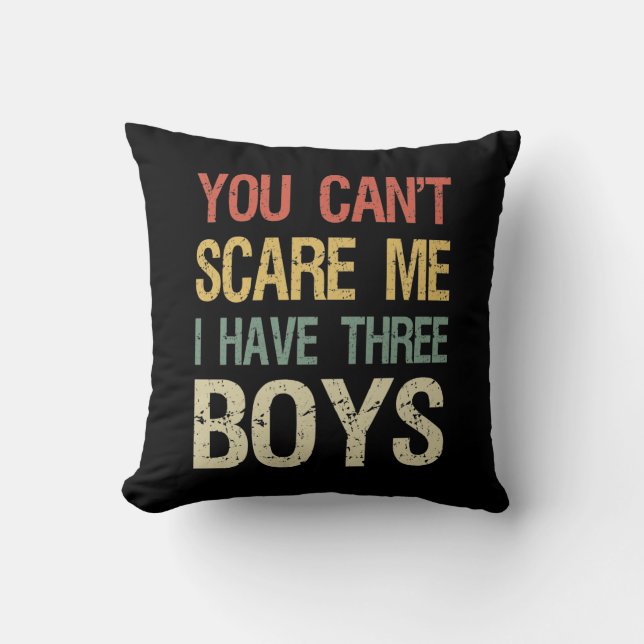 You Can't Scare Me I Have Three Boys I Cushion (Front)