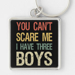 You Can't Scare Me I Have Three Boys I Key Ring