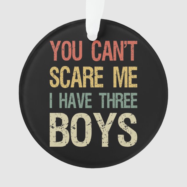 You Can't Scare Me I Have Three Boys I Ornament (Front)
