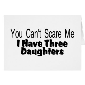 You Cant Scare Me I Have Three Daughters (2)