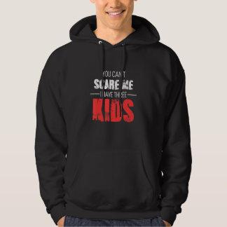 You Cant Scare Me I Have Three Kids Hoodie