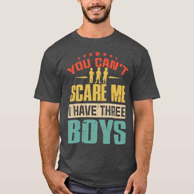 you can't scare me i have three T-Shirt (Front)