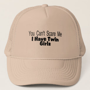 You Cant Scare Me I Have Twin Girls Trucker Hat