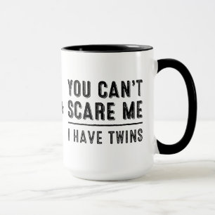 You Can't Scare Me, I Have Twins Mugs
