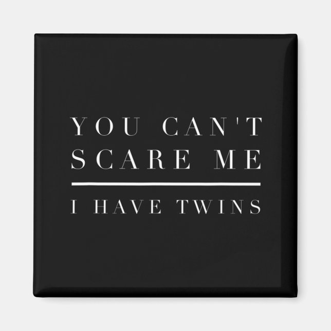 You Can't Scare Me I Have Twins  Mum Dad Twin  Boy Magnet (Front)