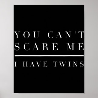 You Can't Scare Me I Have Twins  Mum Dad Twin  Boy Poster